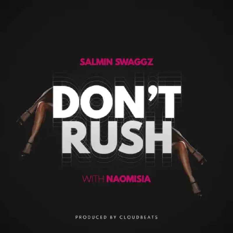 Salmin Swaggz - Don’t Rush Mp3 Download